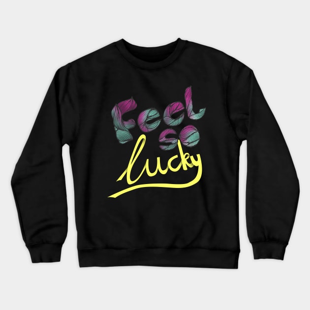 feel so lucky Crewneck Sweatshirt by inblooming